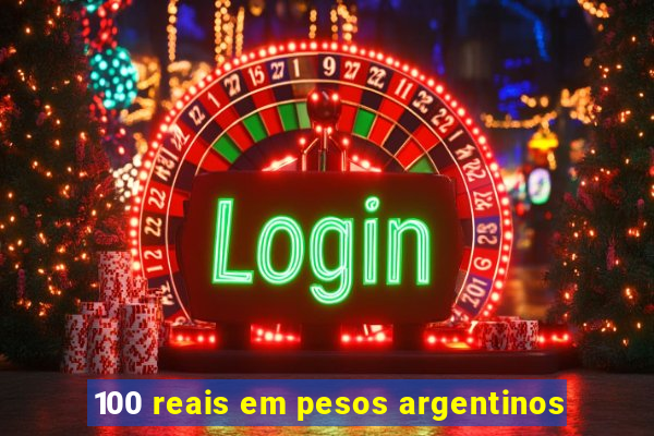 100 reais em pesos argentinos